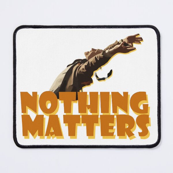 Item preview, Nothing Matters designed and sold by Design Shed .