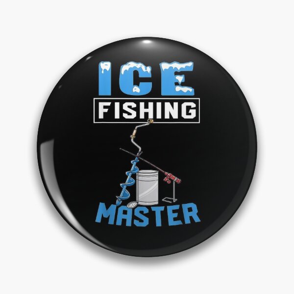 Winter Ice Fishing Auger Gift Drill It Till It Squirts Pin for Sale by  paudels