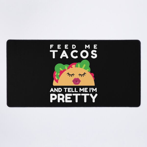 Item preview, Feed Me Tacos and Tell Me Im Pretty - Funny Taco Lover designed and sold by AnyKitty.