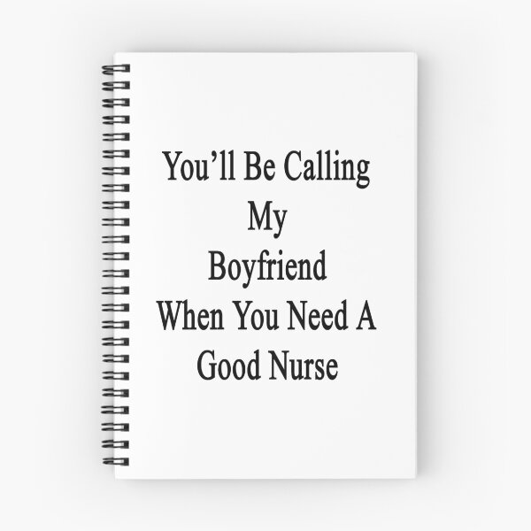 Item preview, You'll Be Calling My Boyfriend When You Need A Good Nurse  designed and sold by supernova23.