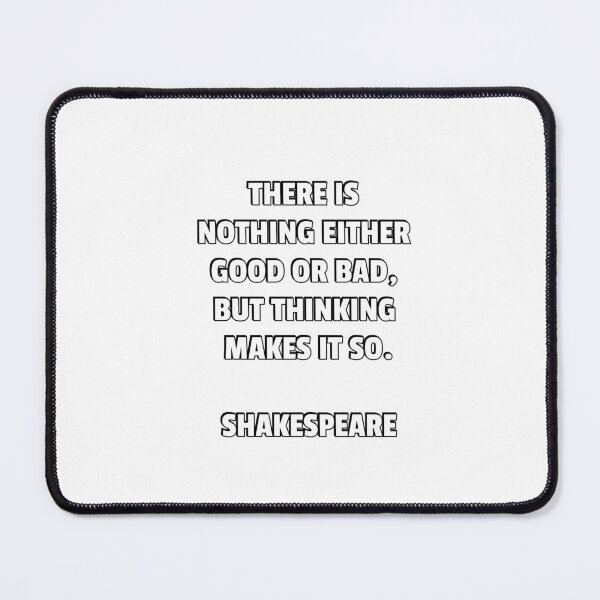 Item preview, There is nothing either good or bad, but thinking makes it so - Shakespeare quotes designed and sold by Inspirationmotivation.