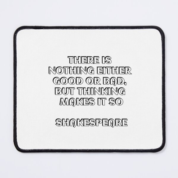 Item preview, There is nothing either good or bad, but thinking makes it so - Shakespeare Quotes designed and sold by Inspirationmotivation.