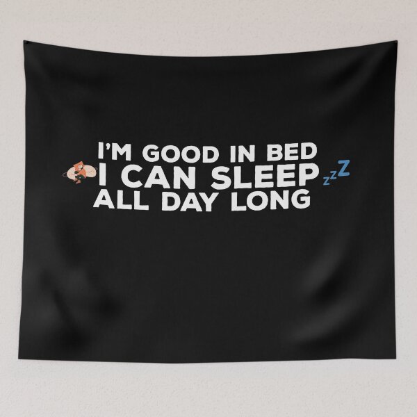Item preview, I'm good in Bed I Can Sleep All day Quote Design designed and sold by AritraSur.