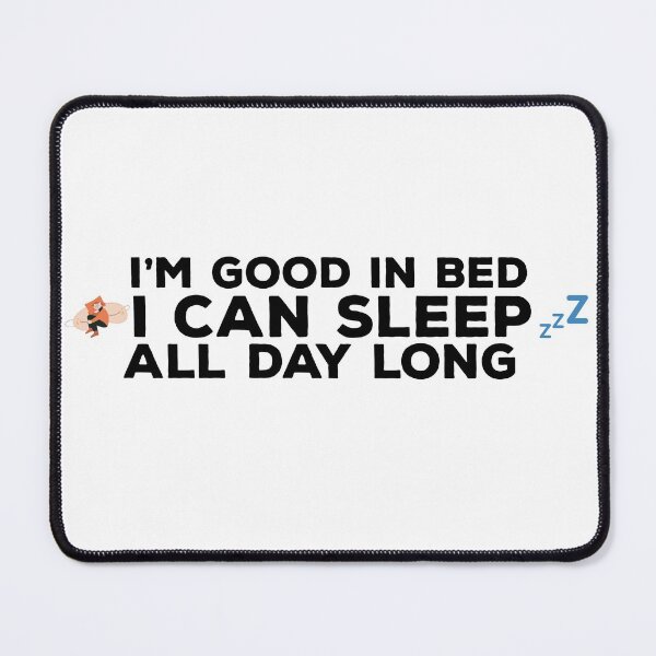 Item preview, I'm good in Bed I Can Sleep All day Quote Design designed and sold by AritraSur.