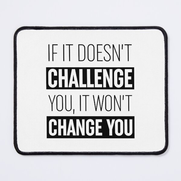 Item preview, If It Doesn't Challenge You It Won't Change You designed and sold by ZoollGraphics.