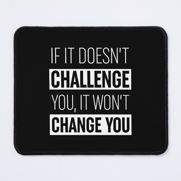 Item preview, If It Doesn't Challenge You It Won't Change You designed and sold by ZoollGraphics.