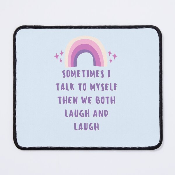 Item preview, Sometimes I Talk To Myself Then We Both Laugh and Laugh designed and sold by Anton Ashraf.