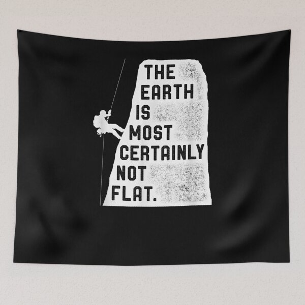 Item preview, The Earth Is Most Certainly Not Flat Rock Climbing designed and sold by lucretia155.