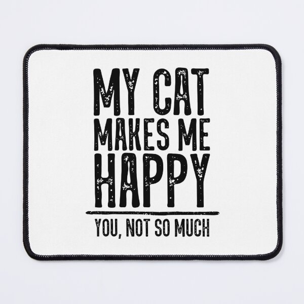Item preview, My Cat Makes Me Happy. You Not So Much. designed and sold by ZoollGraphics.