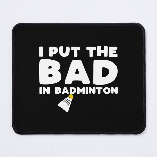 Item preview, I Put the Bad in Badminton - funny badminton slogan designed and sold by kapotka.