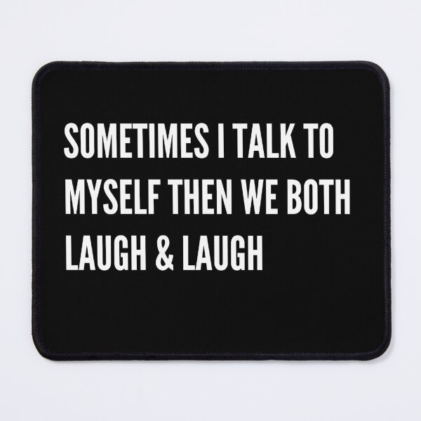 Item preview, Sometimes I talk to myself and we both laugh & laugh designed and sold by ConstantinoMD1.