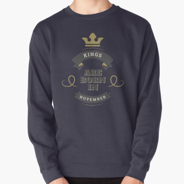 Copy of KINGS ARE BORN IN NOVEMBER Pullover Sweatshirt