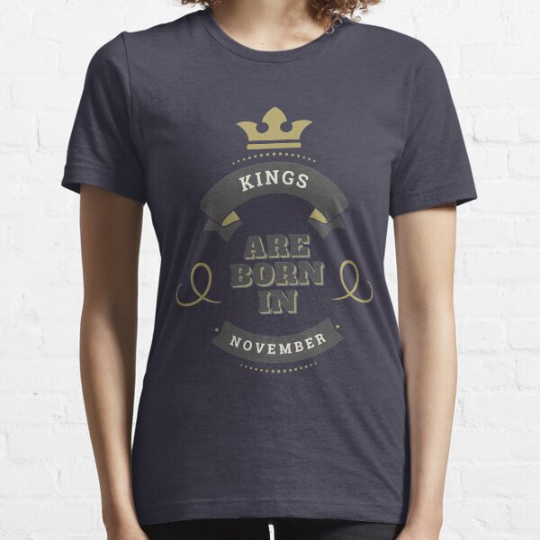 Copy of KINGS ARE BORN IN NOVEMBER Essential T-Shirt