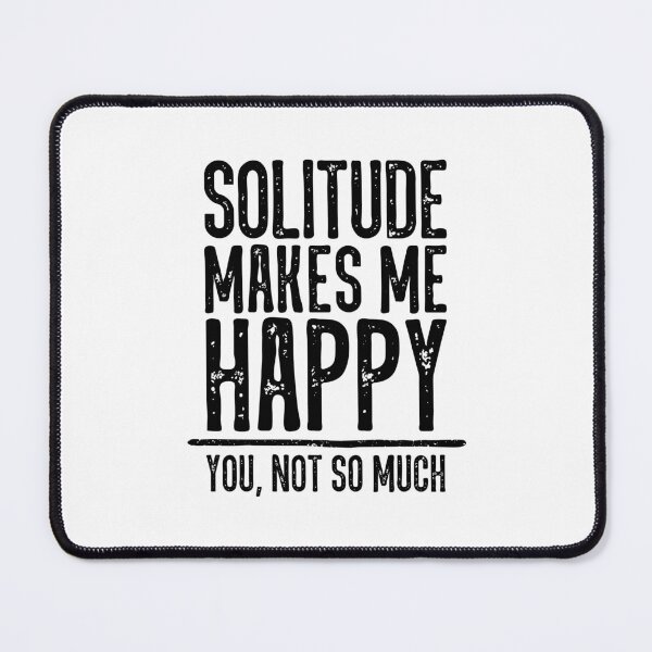 Item preview, Solitude Makes Me Happy. You Not So Much. designed and sold by ZoollGraphics.