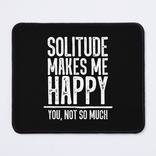 Item preview, Solitude Makes Me Happy. You Not So Much. designed and sold by ZoollGraphics.