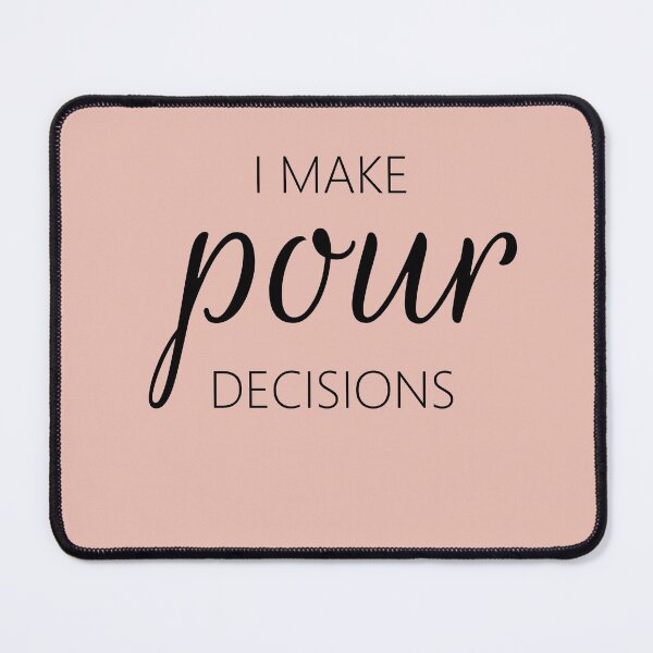 Item preview, I Make Pour Decisions designed and sold by blancheart1.