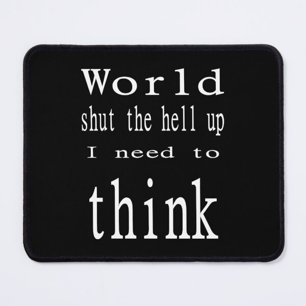 Item preview, Shut up I need to think (w) designed and sold by CottagePop.