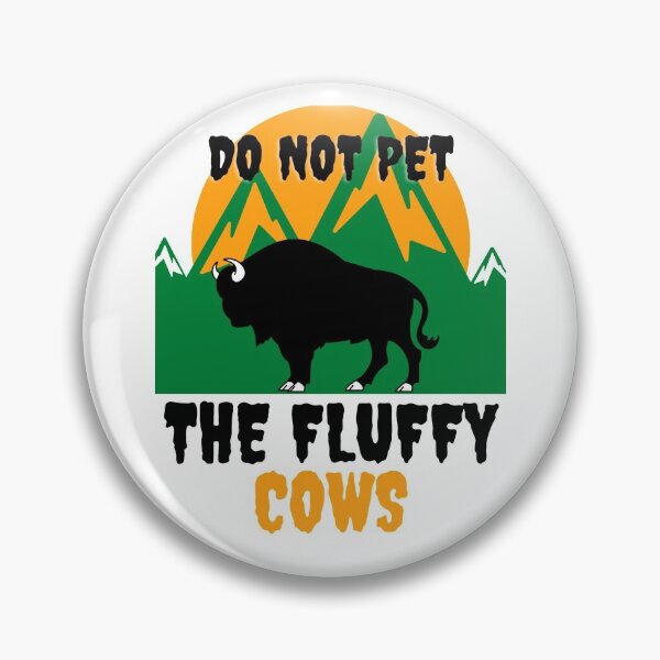 Item preview, DO NOT PET THE FLUFFY COWS | BISONS | ESSENTIALS designed and sold by Dryyfryy.