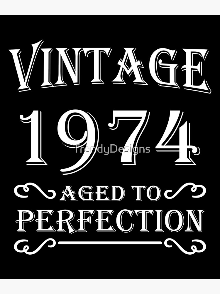 “Vintage 1974 - Aged to perfection” Poster by TrendyDesigns | Redbubble