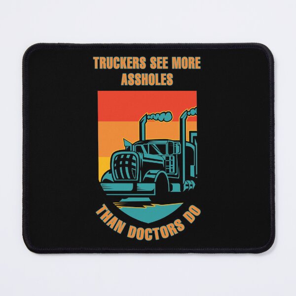 Item preview, Truckers see more assholes than doctors do designed and sold by SidTastic .