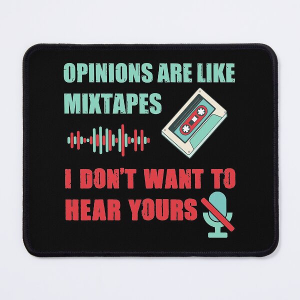 Item preview, Opinions are like mixtapes. I don't want to hear yours designed and sold by SidTastic .