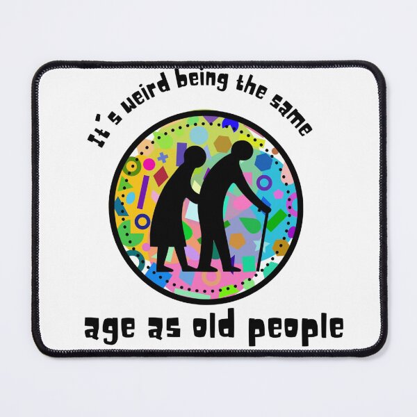 Item preview, It's weird being the same age as old people designed and sold by BlueThrow.