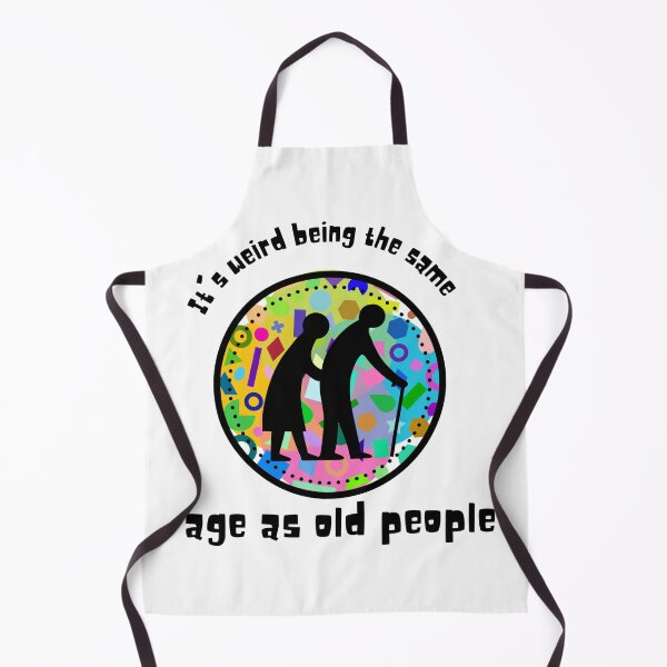 Item preview, It's weird being the same age as old people designed and sold by BlueThrow.