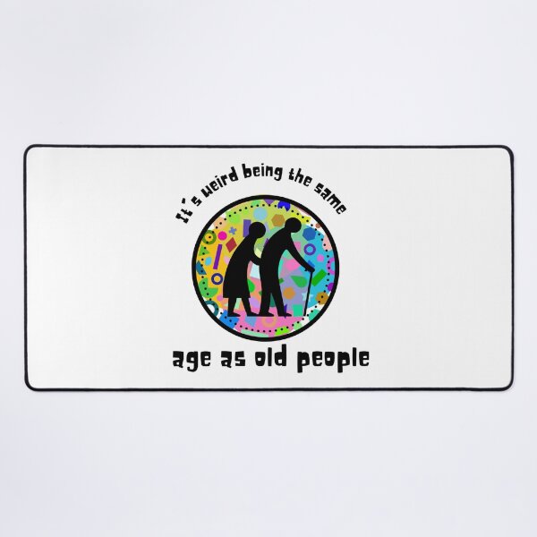 Item preview, It's weird being the same age as old people designed and sold by BlueThrow.