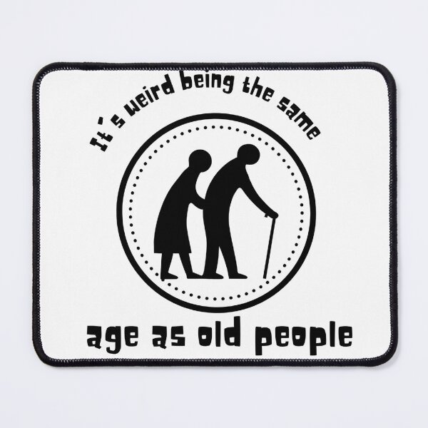 Item preview, It's weird being the same age as old people - 2 designed and sold by BlueThrow.