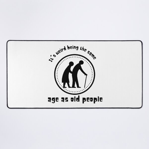 Item preview, It's weird being the same age as old people - 2 designed and sold by BlueThrow.