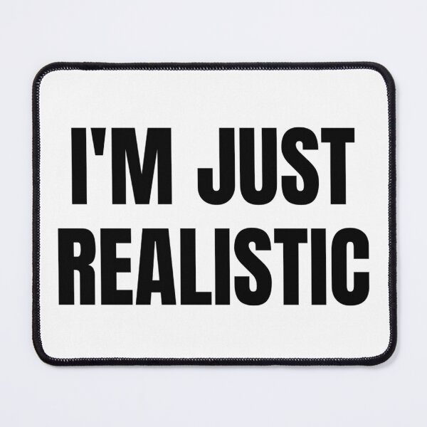 Item preview, I'M JUST REALISTIC designed and sold by iamxxx.