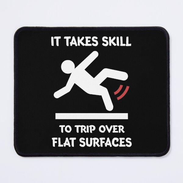 Item preview, It takes skill to trip over flat surfaces designed and sold by SidTastic .