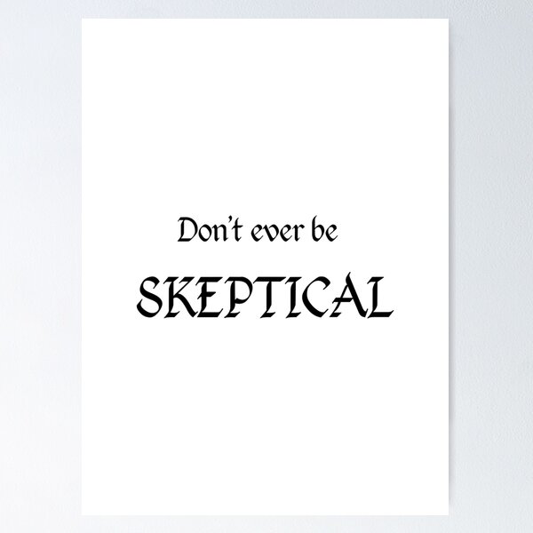 Item preview,  Don't ever be SKEPTICAL designed and sold by Tutus971.