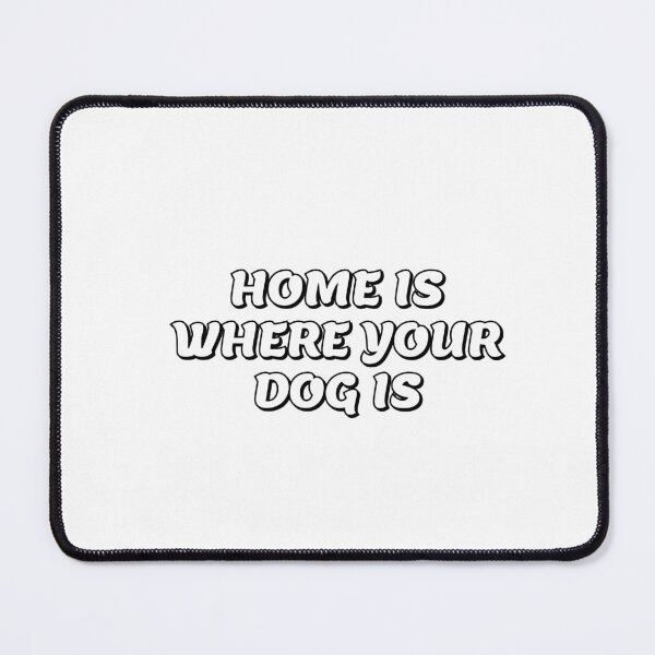 Item preview, Home Is Where Your Dog Is designed and sold by Inspirationmotivation.