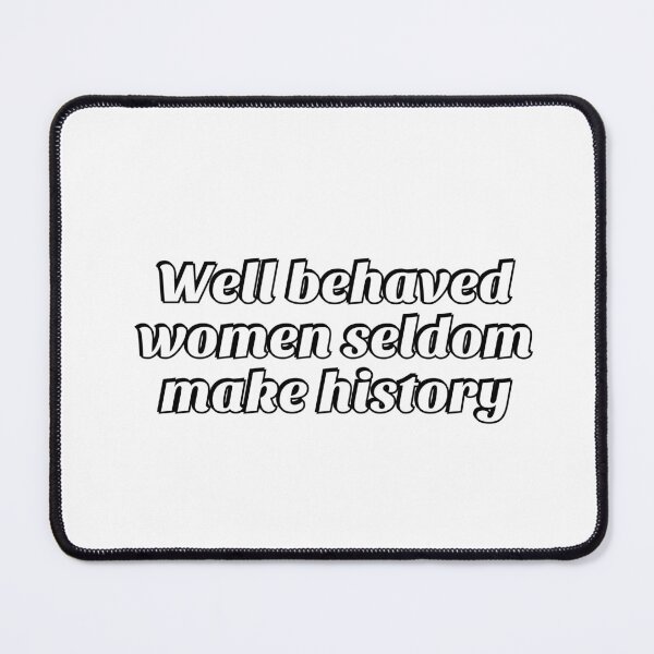 Item preview, Well behaved women seldom make history designed and sold by Inspirationmotivation.