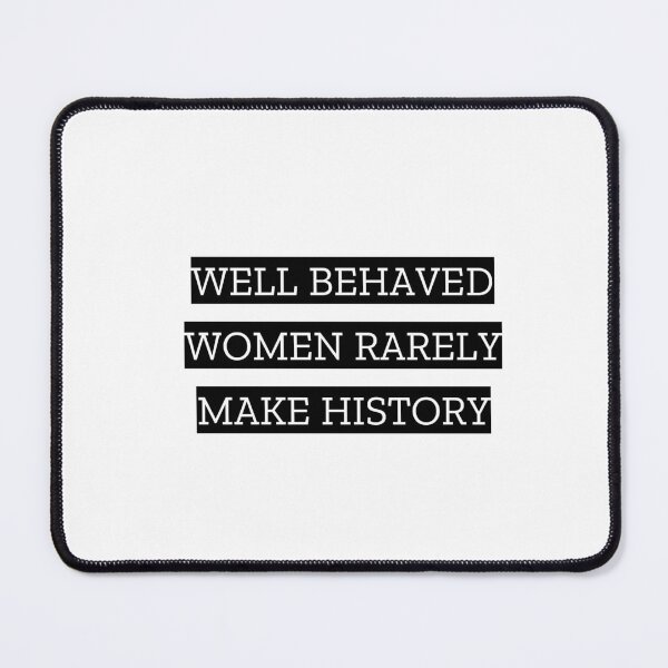Item preview, Well behaved women rarely make history designed and sold by Inspirationmotivation.
