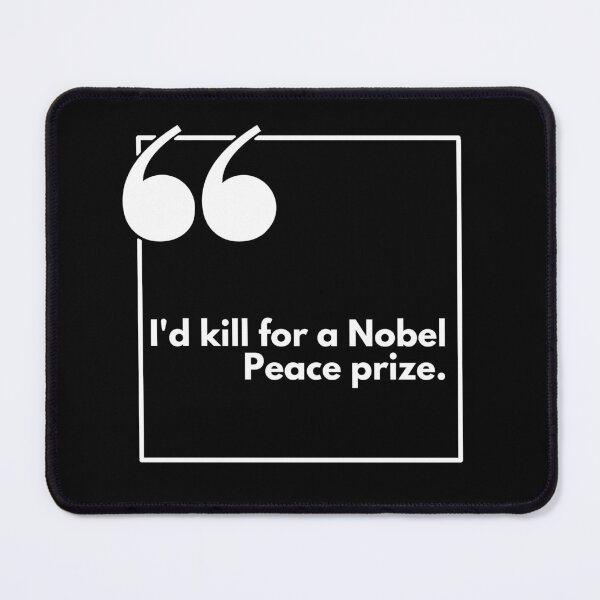 Item preview, I'd kill for a Nobel Peace prize - One liner designed and sold by The Agreeable Raven.