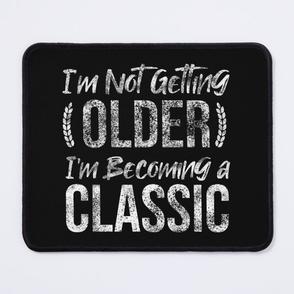 Item preview, Im Not Getting Older Im Becoming A Classic designed and sold by Ridaelb.
