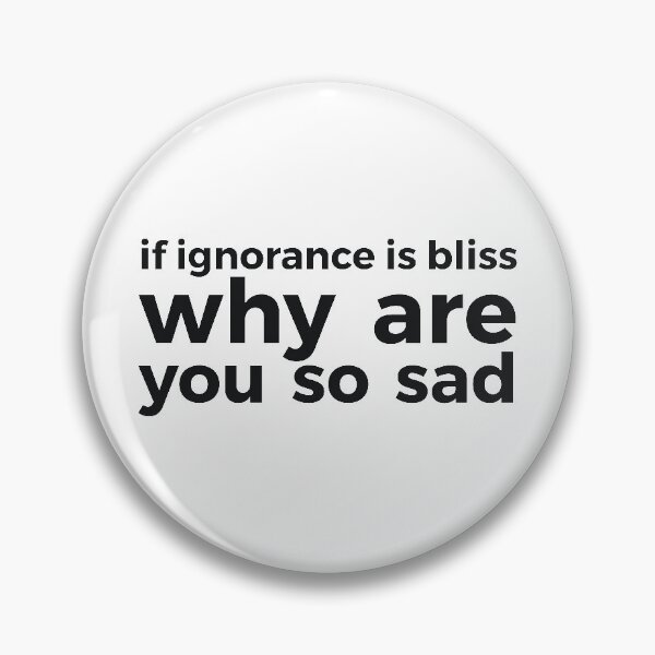 Item preview, if ignorance is bliss why are you so sad designed and sold by  Srdjan Stanisic.
