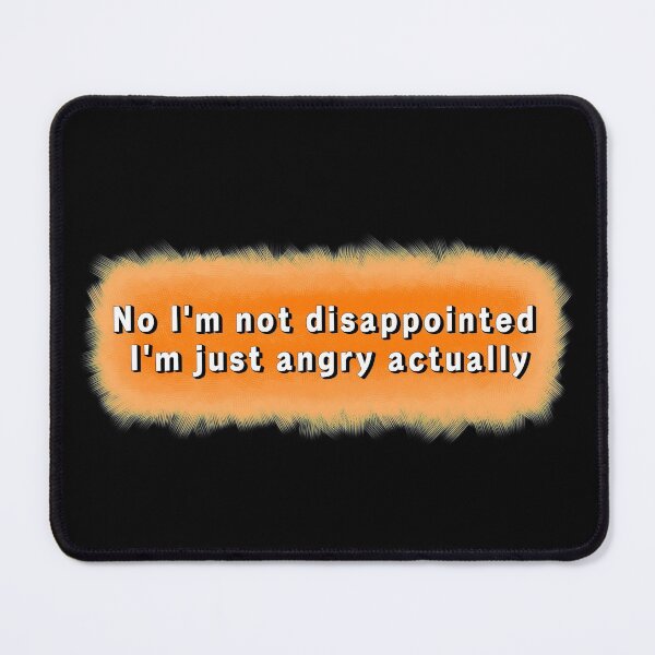 Item preview, No I'm not disappointed I'm just angry designed and sold by IncognitumArt.