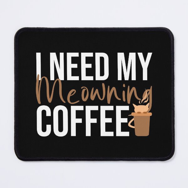 Item preview, I NEED MY MEOWINING COFFEE designed and sold by Ridaelb.