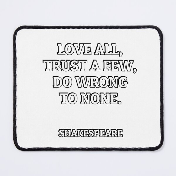 Item preview, Love all, trust a few, do wrong to none. Shakespeare Quotes designed and sold by Inspirationmotivation.