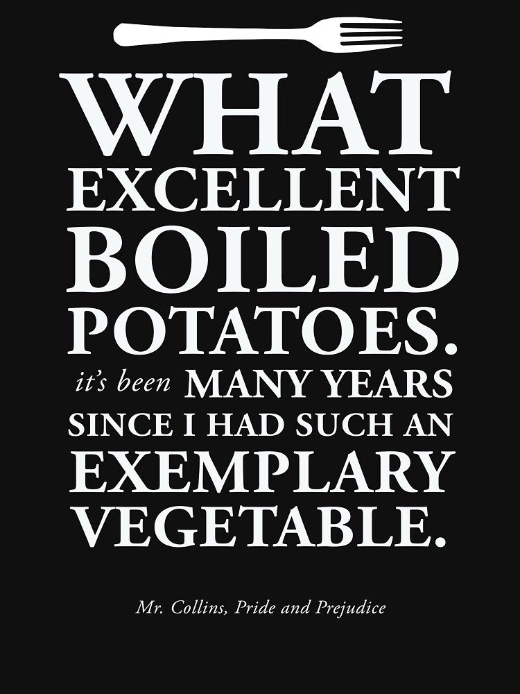 "Excellent Boiled Potatoes Mr. Collins Quote from Pride and Prejudice