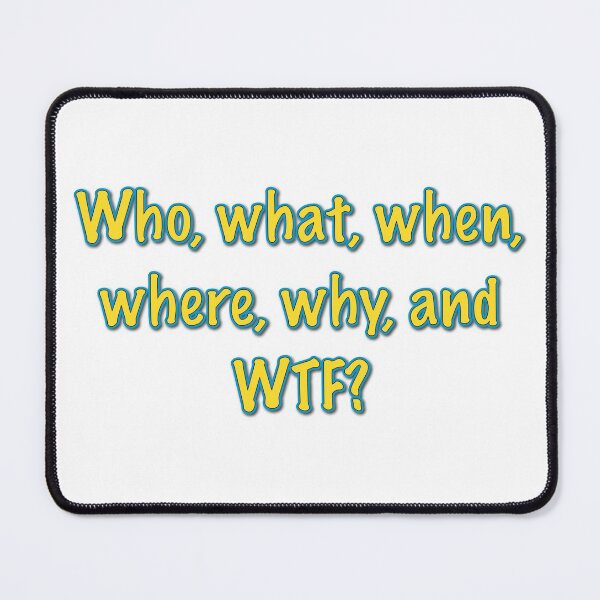 Item preview, Who, what, when, where, why and WTF? designed and sold by theted4.