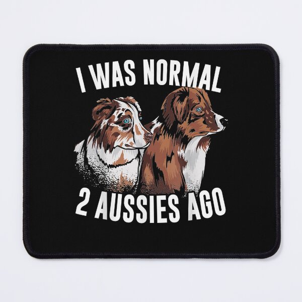 Item preview, I Was Normal 2 Aussies Ago Australian Shepherd Dog Owner designed and sold by beata155.