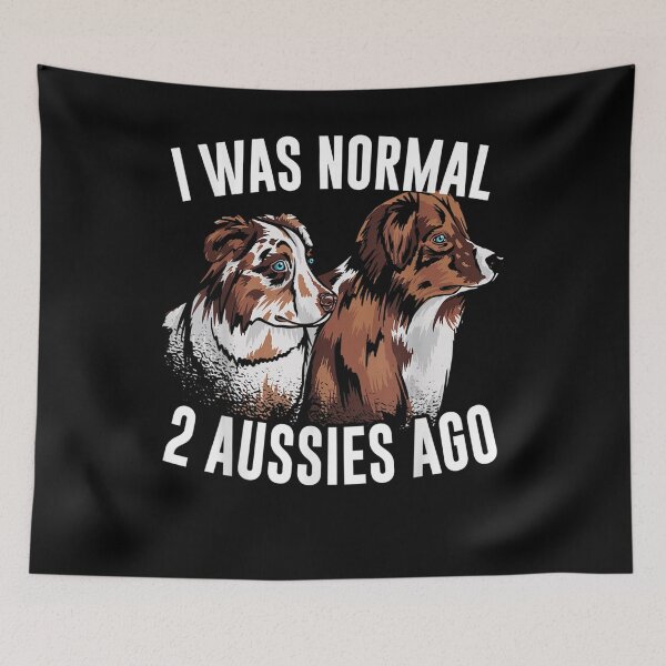 Item preview, I Was Normal 2 Aussies Ago Australian Shepherd Dog Owner designed and sold by beata155.