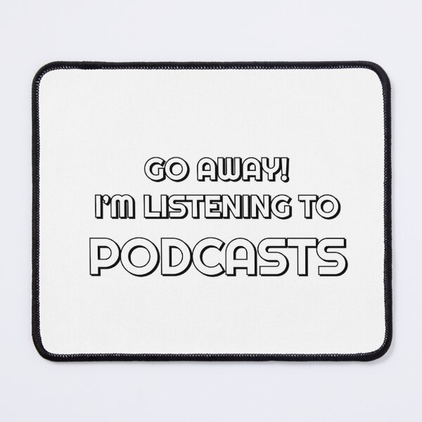 Item preview, Go Away I’m Listening To Podcasts designed and sold by Inspirationmotivation.