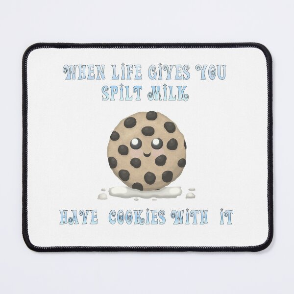 Item preview, When Life Gives You Spilt Milk, Have Cookies With It designed and sold by FanForm.