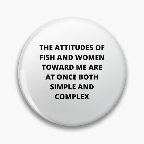 Item preview, The Attitudes of Fish and Women Toward Me Are At Once Both Simple and Complex designed and sold by BBDos.