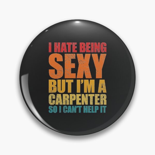 Item preview, I hate being sexy but I'm a carpenter so I can't can't help it designed and sold by SweetLog.